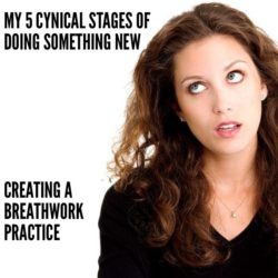 My 5 Cynical Stages of Doing Something New  (Creating a Breathwork Practice)
